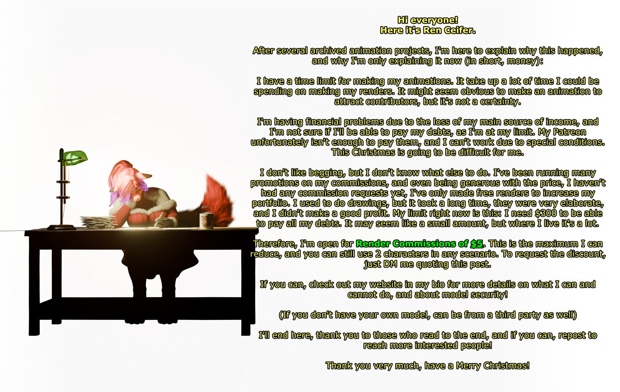 Hi everyone! Here it's Ren Ceifer. After several archived animation projects, I'm here to explain why this happened, and why I'm only explaining it now (in short, money): I have a time limit for making my animations. It take up a lot of time I could be s
